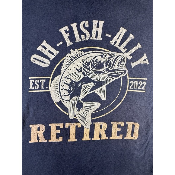 Port & Co Other - "OH- Fish- Ally Retired" Fishing Retirement Statement Unisex T-Shirt Size XL